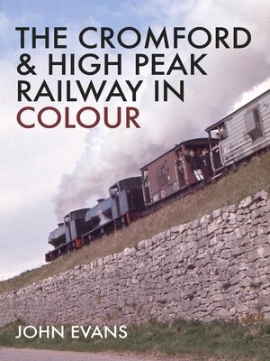 cover image of The Cromford & High Peak Railway in Colour